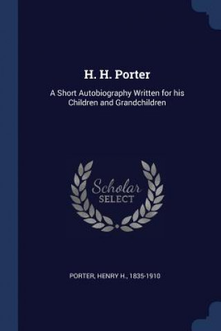Book H. H. PORTER: A SHORT AUTOBIOGRAPHY WRIT PORTER