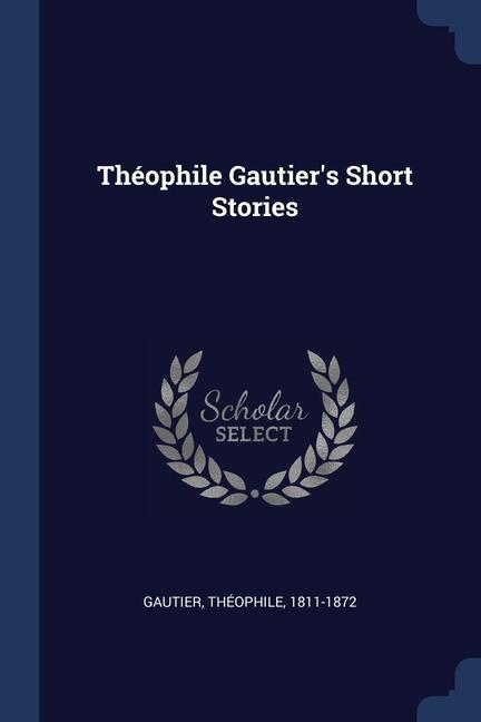 Kniha TH OPHILE GAUTIER'S SHORT STORIES 1811-1872