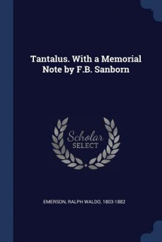 Knjiga TANTALUS. WITH A MEMORIAL NOTE BY F.B. S Ralph Waldo Emerson