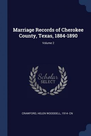 Kniha MARRIAGE RECORDS OF CHEROKEE COUNTY, TEX HELEN WOOD CRAWFORD