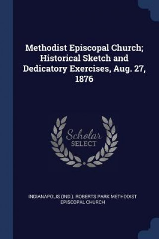 Kniha METHODIST EPISCOPAL CHURCH; HISTORICAL S INDIANAPOLIS  IND. .