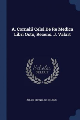 Carte A. CORNELII CELSI DE RE MEDICA LIBRI OCT AULUS CORNEL CELSUS