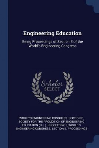 Könyv ENGINEERING EDUCATION: BEING PROCEEDINGS WORLD'S ENGINEERING