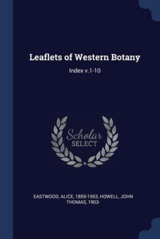 Carte LEAFLETS OF WESTERN BOTANY: INDEX V.1-10 ALICE EASTWOOD
