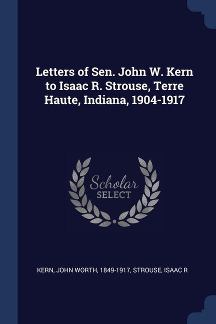 Kniha LETTERS OF SEN. JOHN W. KERN TO ISAAC R. JOHN WORTH KERN