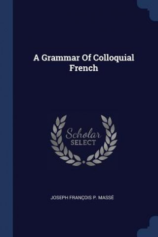 Książka A GRAMMAR OF COLLOQUIAL FRENCH JOSEPH FRAN OIS P. M