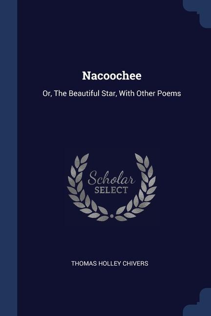 Carte NACOOCHEE: OR, THE BEAUTIFUL STAR, WITH THOMAS HOLL CHIVERS