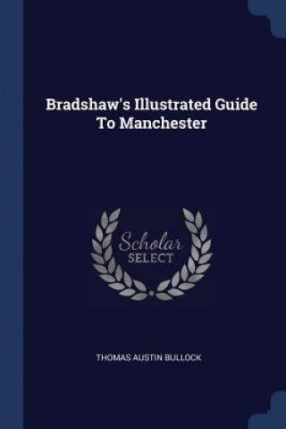 Carte BRADSHAW'S ILLUSTRATED GUIDE TO MANCHEST THOMAS AUST BULLOCK