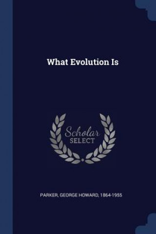 Boek What Evolution Is George Howard Parker