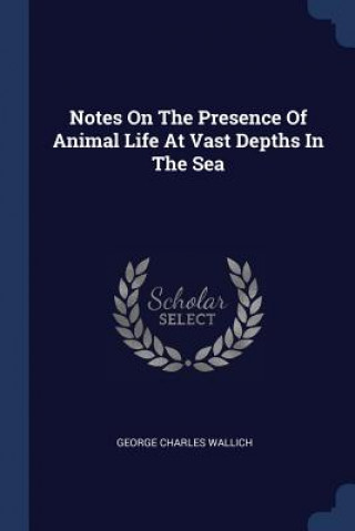 Kniha NOTES ON THE PRESENCE OF ANIMAL LIFE AT GEORGE CHAR WALLICH