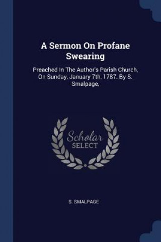 Könyv A SERMON ON PROFANE SWEARING: PREACHED I S. SMALPAGE