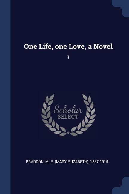 Buch ONE LIFE, ONE LOVE, A NOVEL: 1 M E. 1837-1 BRADDON