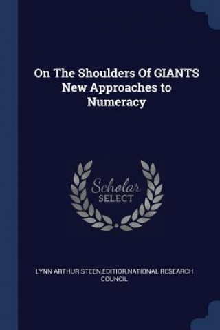 Carte On the Shoulders of Giants New Approaches to Numeracy Editior National Rese Lynn Arthur Steen