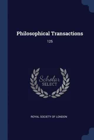 Kniha PHILOSOPHICAL TRANSACTIONS: 125 ROYAL SOCIETY OF LON