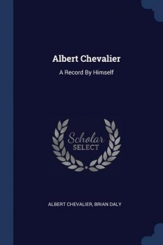 Carte ALBERT CHEVALIER: A RECORD BY HIMSELF ALBERT CHEVALIER
