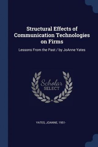 Book STRUCTURAL EFFECTS OF COMMUNICATION TECH JOANNE YATES