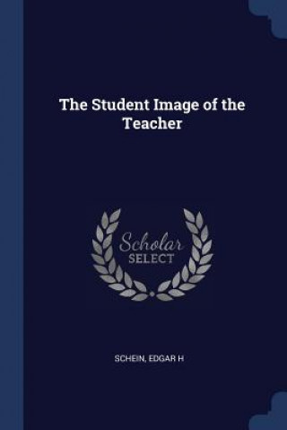 Kniha THE STUDENT IMAGE OF THE TEACHER EDGAR H SCHEIN