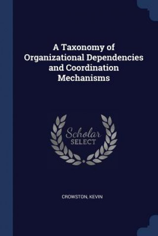 Kniha A TAXONOMY OF ORGANIZATIONAL DEPENDENCIE KEVIN CROWSTON