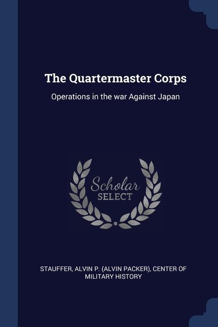 Könyv THE QUARTERMASTER CORPS: OPERATIONS IN T ALVIN P. STAUFFER