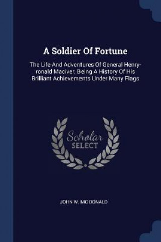 Könyv A SOLDIER OF FORTUNE: THE LIFE AND ADVEN JOHN W. MC DONALD
