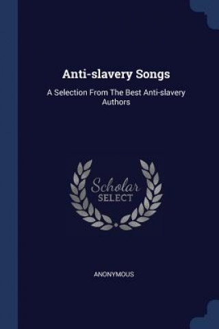 Książka ANTI-SLAVERY SONGS: A SELECTION FROM THE 