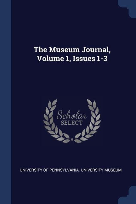 Knjiga THE MUSEUM JOURNAL, VOLUME 1, ISSUES 1-3 UNIVERSITY OF PENNSY