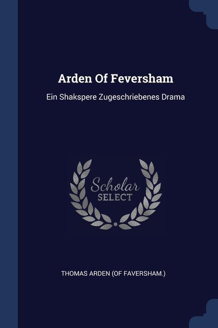 Book ARDEN OF FEVERSHAM: EIN SHAKSPERE ZUGESC THOMAS ARDEN  OF FAV