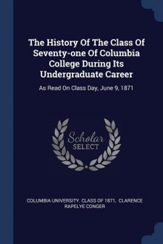 Kniha THE HISTORY OF THE CLASS OF SEVENTY-ONE COLUMBIA UNIVERSITY.