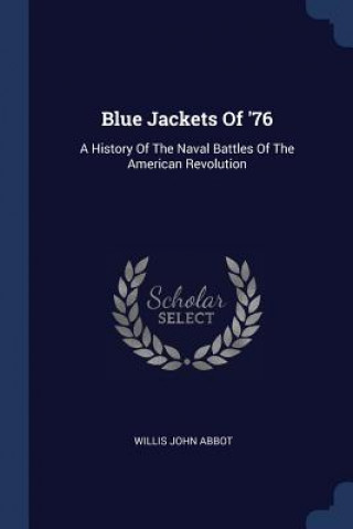 Könyv BLUE JACKETS OF '76: A HISTORY OF THE NA WILLIS JOHN ABBOT