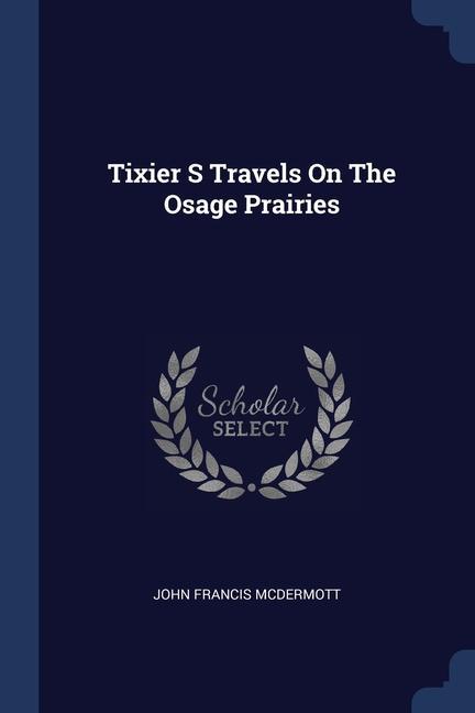 Kniha TIXIER S TRAVELS ON THE OSAGE PRAIRIES JOHN FRAN MCDERMOTT