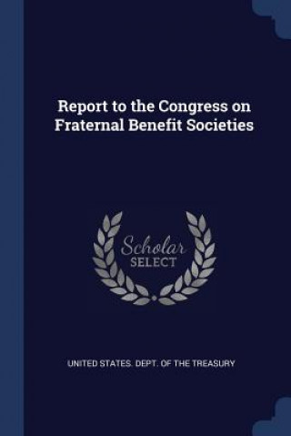 Kniha Report to the Congress on Fraternal Benefit Societies United States Dept Of The Treasury