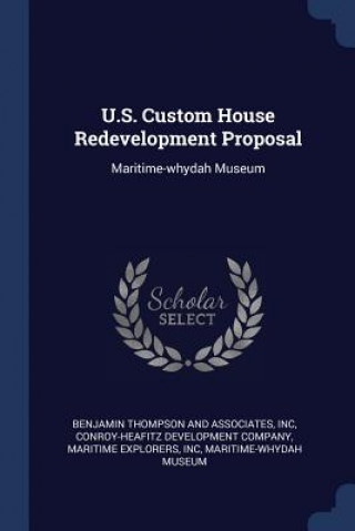 Könyv U.S. CUSTOM HOUSE REDEVELOPMENT PROPOSAL BENJAMIN THOMPSON AN
