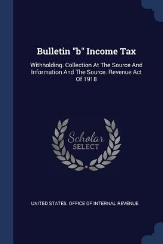 Könyv BULLETIN  B  INCOME TAX: WITHHOLDING. CO UNITED STATES. OFFIC