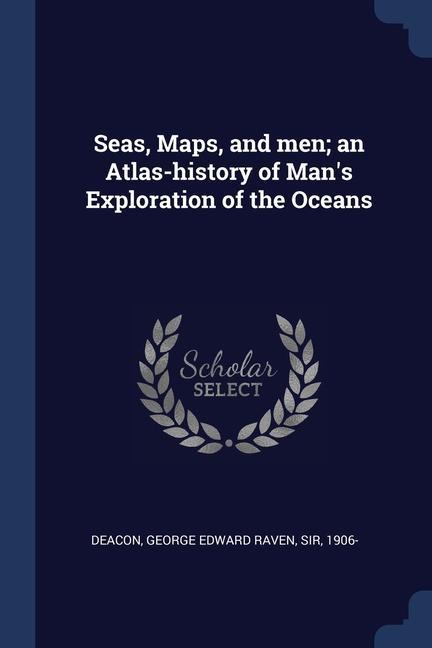 Książka SEAS, MAPS, AND MEN; AN ATLAS-HISTORY OF GEORGE EDWAR DEACON