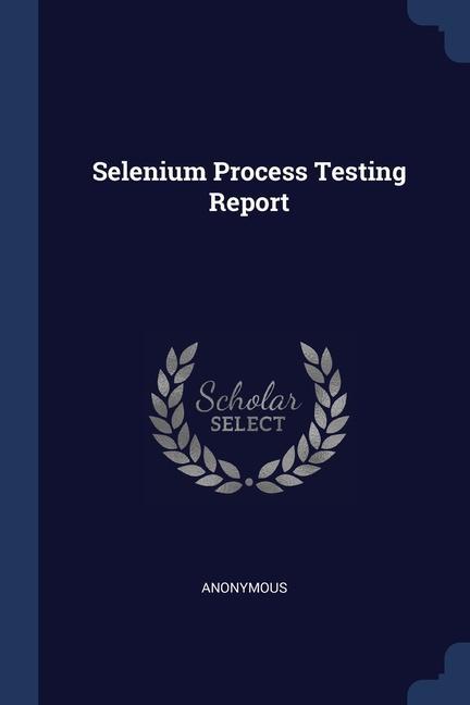 Livre SELENIUM PROCESS TESTING REPORT 