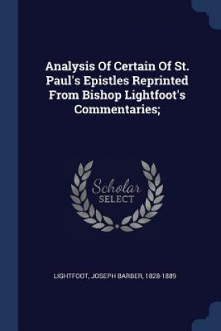 Kniha ANALYSIS OF CERTAIN OF ST. PAUL'S EPISTL JOSEPH BA LIGHTFOOT