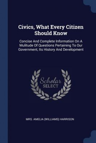 Kniha CIVICS, WHAT EVERY CITIZEN SHOULD KNOW: MRS. AMELIA  WILLIAM