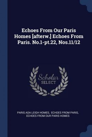 Könyv ECHOES FROM OUR PARIS HOMES [AFTERW.] EC PARIS ADA LEIGH HOME