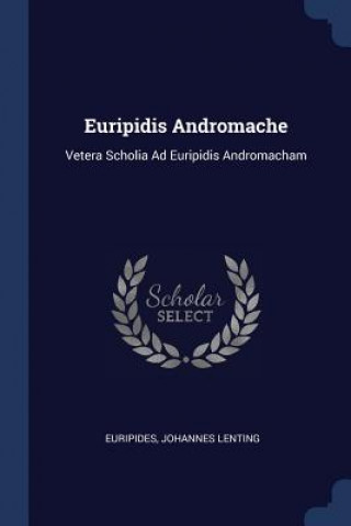 Carte EURIPIDIS ANDROMACHE: VETERA SCHOLIA AD Euripides