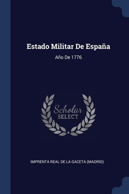 Книга ESTADO MILITAR DE ESPA A: A O DE 1776 IMPRENTA REAL DE LA