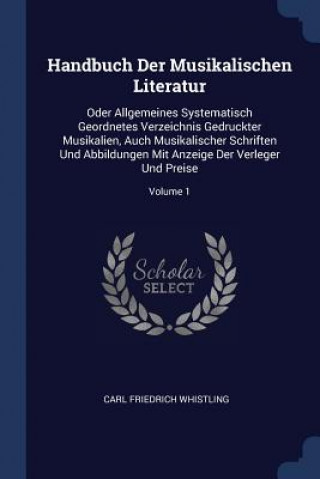 Könyv HANDBUCH DER MUSIKALISCHEN LITERATUR: OD CARL FRIE WHISTLING
