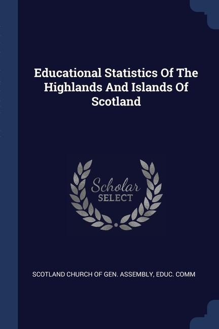 Book EDUCATIONAL STATISTICS OF THE HIGHLANDS SCOTLAND CHURCH OF G