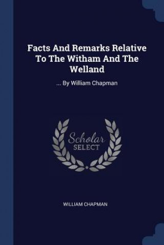 Kniha FACTS AND REMARKS RELATIVE TO THE WITHAM WILLIAM CHAPMAN