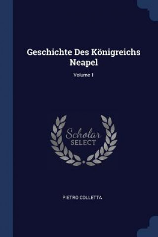 Könyv GESCHICHTE DES K NIGREICHS NEAPEL; VOLUM PIETRO COLLETTA
