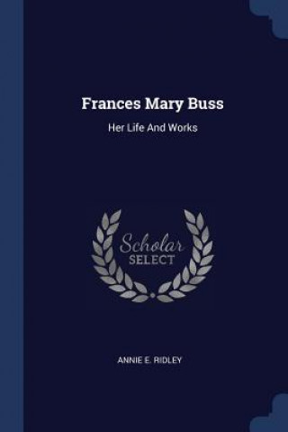 Buch FRANCES MARY BUSS: HER LIFE AND WORKS ANNIE E. RIDLEY