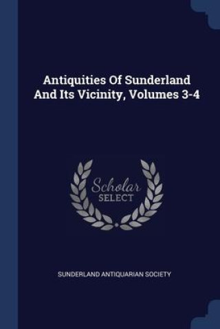 Książka ANTIQUITIES OF SUNDERLAND AND ITS VICINI SUNDERLAND SOCIETY