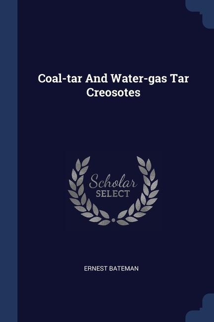 Kniha COAL-TAR AND WATER-GAS TAR CREOSOTES ERNEST BATEMAN