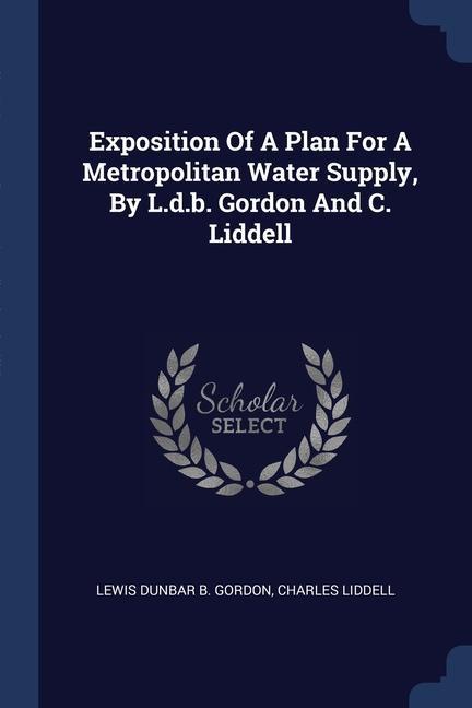 Book EXPOSITION OF A PLAN FOR A METROPOLITAN LEWIS DUNBAR B. GORD