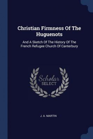 Carte CHRISTIAN FIRMNESS OF THE HUGUENOTS: AND J. A. MARTIN