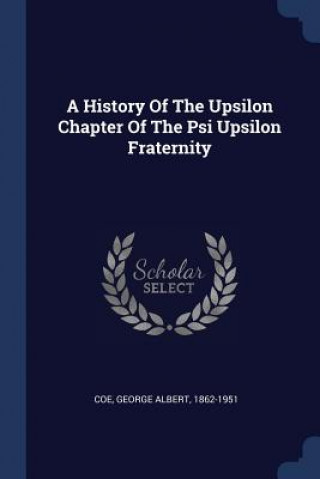 Kniha A HISTORY OF THE UPSILON CHAPTER OF THE COE